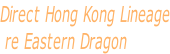 Direct Hong Kong Lineage  re Eastern Dragon